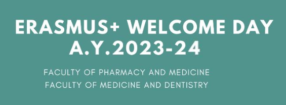 ERASMUS+ WELCOME DAY  A.Y.2023-24  FACULTY OF PHARMACY AND MEDICINE FACULTY OF MEDICINE AND DENTISTRY